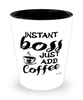 Funny Boss Shotglass Instant Boss Just Add Coffee