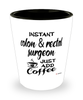 Funny Colon And Rectal Surgeon Shotglass Instant Colon And Rectal Surgeon Just Add Coffee