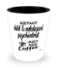 Funny Child & Adolescent Psychiatrist Shotglass Instant Child & Adolescent Psychiatrist Just Add Coffee