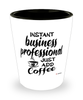 Funny Business Professional Shotglass Instant Business Professional Just Add Coffee