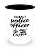 Funny Police Officer Shotglass Instant Police Officer Just Add Coffee