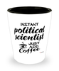 Funny Political Scientist Shotglass Instant Political Scientist Just Add Coffee