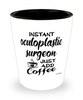Funny Oculoplastic Surgeon Shotglass Instant Oculoplastic Surgeon Just Add Coffee