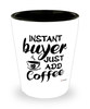 Funny Buyer Shotglass Instant Buyer Just Add Coffee