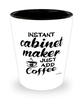Funny Cabinet Maker Shotglass Instant Cabinet Maker Just Add Coffee