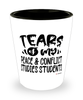 Funny Peace Conflict Studies Professor Teacher Shotglass Tears Of My Peace Conflict Studies Students