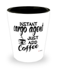 Funny Cargo Agent Shotglass Instant Cargo Agent Just Add Coffee