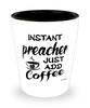 Funny Preacher Shotglass Instant Preacher Just Add Coffee