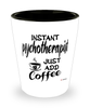 Funny Psychotherapist Shotglass Instant Psychotherapist Just Add Coffee