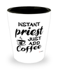 Funny Priest Shotglass Instant Priest Just Add Coffee
