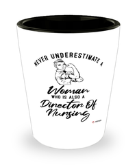 Director Of Nursing Shotglass Never Underestimate A Woman Who Is Also A Director Of Nursing Shot Glass