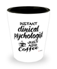 Funny Clinical Psychologist Shotglass Instant Clinical Psychologist Just Add Coffee
