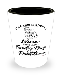 Family Nurse Practitioner Shotglass Never Underestimate A Woman Who Is Also A FNP Shot Glass