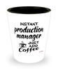 Funny Production Manager Shotglass Instant Production Manager Just Add Coffee