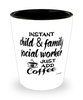 Funny Child And Family Social Worker Shotglass Instant Child And Family Social Worker Just Add Coffee