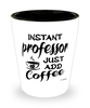 Funny Professor Shotglass Instant Professor Just Add Coffee