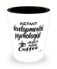 Funny Developmental Psychologist Shotglass Instant Developmental Psychologist Just Add Coffee