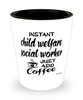 Funny Child Welfare Social Worker Shotglass Instant Child Welfare Social Worker Just Add Coffee