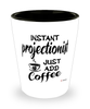Funny Projectionist Shotglass Instant Projectionist Just Add Coffee