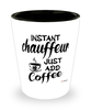 Funny Chauffeur Shotglass Instant Chauffeur Just Add Coffee