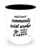 Funny Community Social Worker Shotglass Instant Community Social Worker Just Add Coffee