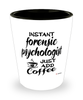 Funny Forensic Psychologist Shotglass Instant Forensic Psychologist Just Add Coffee