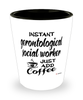 Funny Gerontological Social Worker Shotglass Instant Gerontological Social Worker Just Add Coffee