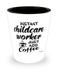 Funny Childcare Worker Shotglass Instant Childcare Worker Just Add Coffee
