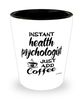Funny Health Psychologist Shotglass Instant Health Psychologist Just Add Coffee