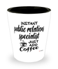 Funny Public Relations Specialist Shotglass Instant Public Relations Specialist Just Add Coffee
