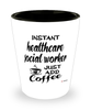 Funny Healthcare Social Worker Shotglass Instant Healthcare Social Worker Just Add Coffee