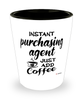 Funny Purchasing Agent Shotglass Instant Purchasing Agent Just Add Coffee