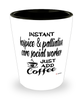 Funny Hospice Palliative Care Social Worker Shotglass Instant Hospice Palliative Care Social Worker Just Add Coffee