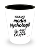 Funny Media Psychologist Shotglass Instant Media Psychologist Just Add Coffee