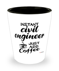 Funny Civil Engineer Shotglass Instant Civil Engineer Just Add Coffee