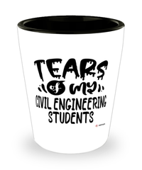 Funny Civil Engineering Professor Teacher Shotglass Tears Of My Civil Engineering Students