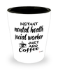 Funny Mental Health Social Worker Shotglass Instant Mental Health Social Worker Just Add Coffee