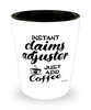 Funny Claims Adjuster Shotglass Instant Claims Adjuster Just Add Coffee
