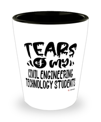 Funny Civil Engineering Technology Professor Teacher Shotglass Tears Of My Civil Engineering Technology Students