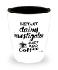 Funny Claims Investigator Shotglass Instant Claims Investigator Just Add Coffee