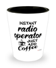 Funny Radio Operator Shotglass Instant Radio Operator Just Add Coffee