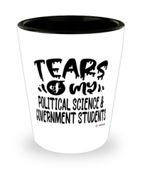 Funny Political Science Government Professor Teacher Shotglass Tears Of My Political Science Government Students