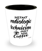 Funny Radiologic Technician Shotglass Instant Radiologic Technician Just Add Coffee