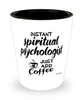 Funny Spiritual Psychologist Shotglass Instant Spiritual Psychologist Just Add Coffee