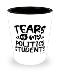 Funny Politics Professor Teacher Shotglass Tears Of My Politics Students