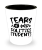 Funny Politics Professor Teacher Shotglass Tears Of My Politics Students