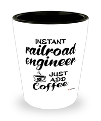 Funny Railroad Engineer Shotglass Instant Railroad Engineer Just Add Coffee