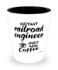 Funny Railroad Engineer Shotglass Instant Railroad Engineer Just Add Coffee