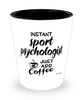 Funny Sport Psychologist Shotglass Instant Sport Psychologist Just Add Coffee