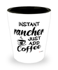 Funny Rancher Shotglass Instant Rancher Just Add Coffee